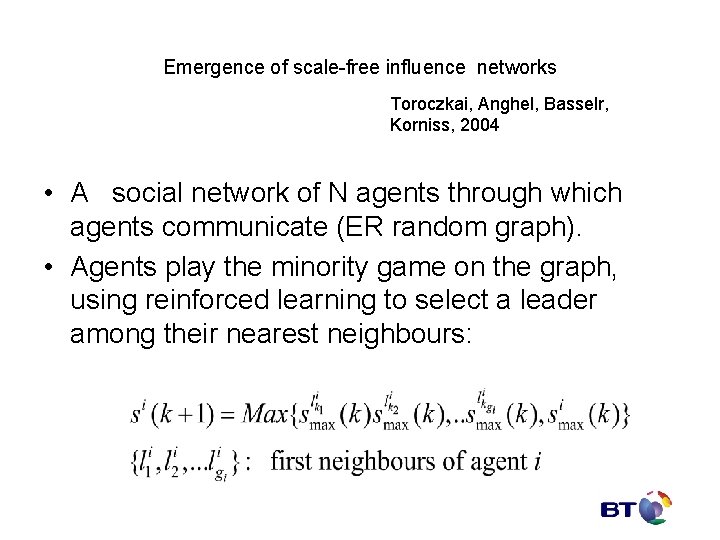 Emergence of scale-free influence networks Toroczkai, Anghel, Basselr, Korniss, 2004 • A social network