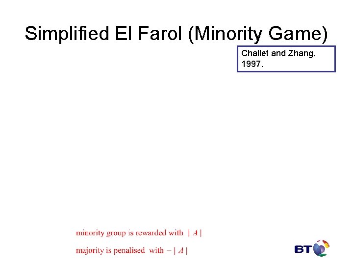 Simplified El Farol (Minority Game) Challet and Zhang, 1997. 