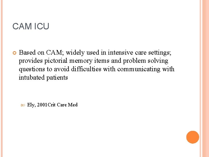 CAM ICU Based on CAM; widely used in intensive care settings; provides pictorial memory