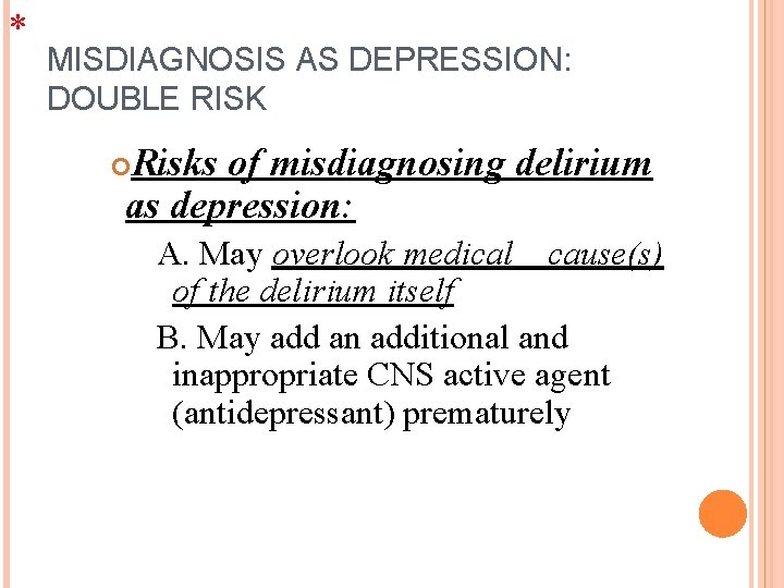* MISDIAGNOSIS AS DEPRESSION: DOUBLE RISK Risks of misdiagnosing delirium as depression: A. May