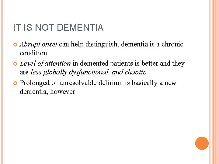 IT IS NOT DEMENTIA Abrupt onset can help distinguish; dementia is a chronic condition