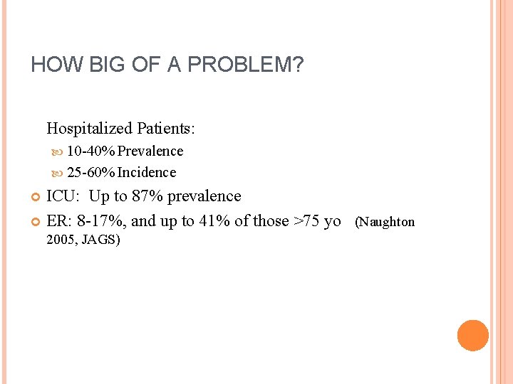HOW BIG OF A PROBLEM? Hospitalized Patients: 10 -40% Prevalence 25 -60% Incidence ICU: