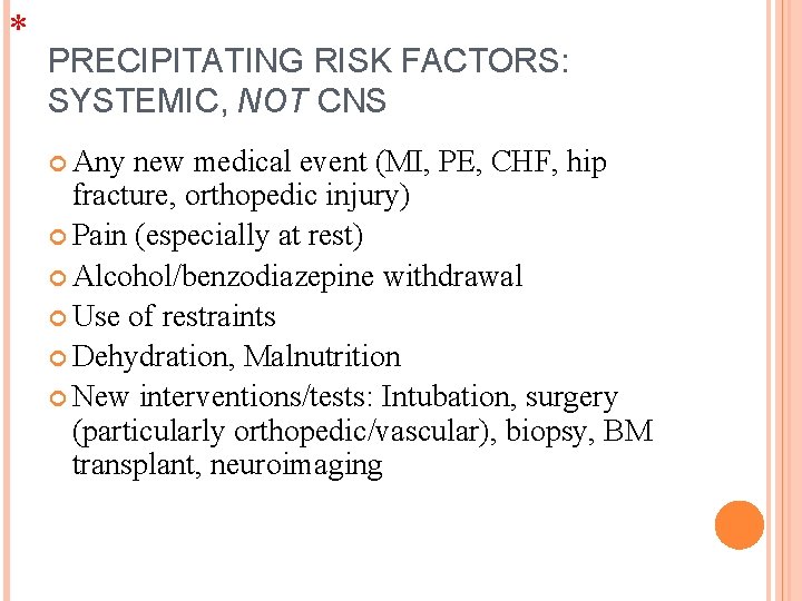 * PRECIPITATING RISK FACTORS: SYSTEMIC, NOT CNS Any new medical event (MI, PE, CHF,