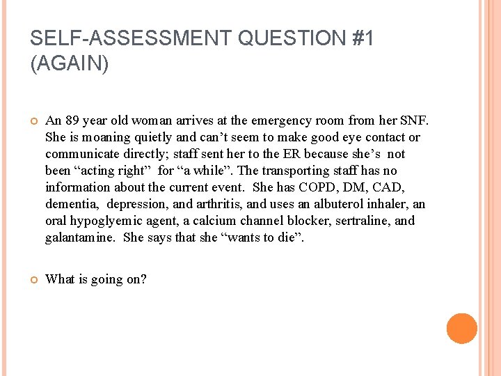 SELF-ASSESSMENT QUESTION #1 (AGAIN) An 89 year old woman arrives at the emergency room