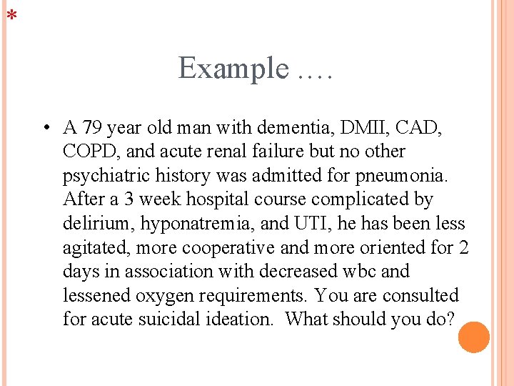 * Example. … • A 79 year old man with dementia, DMII, CAD, COPD,