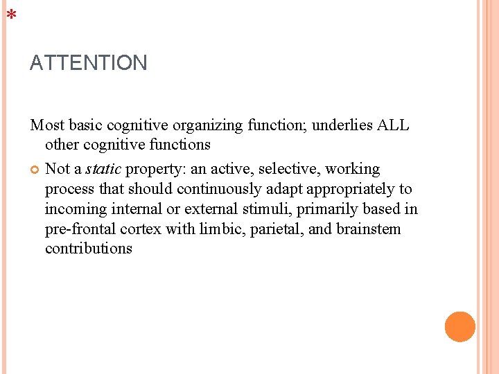 * ATTENTION Most basic cognitive organizing function; underlies ALL other cognitive functions Not a