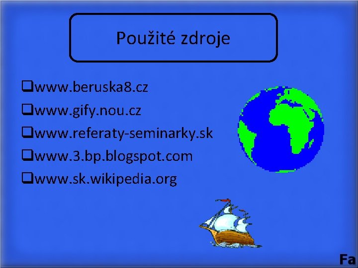 Použité zdroje qwww. beruska 8. cz qwww. gify. nou. cz qwww. referaty-seminarky. sk qwww.