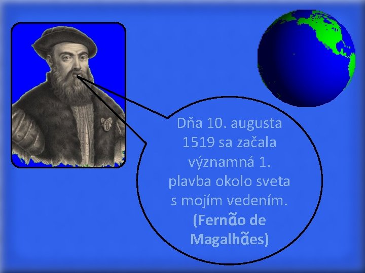 Dňa 10. augusta 1519 sa začala významná 1. plavba okolo sveta s mojím vedením.