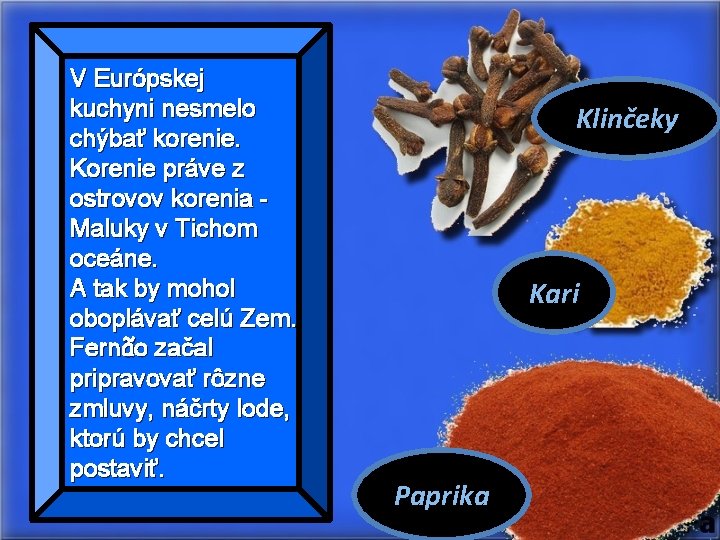 V Európskej kuchyni nesmelo chýbať korenie. Korenie práve z ostrovov korenia Maluky v Tichom