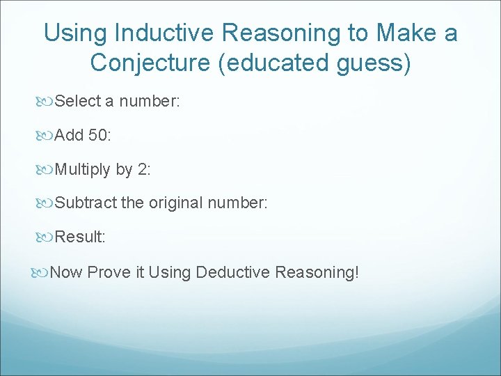 Using Inductive Reasoning to Make a Conjecture (educated guess) Select a number: Add 50: