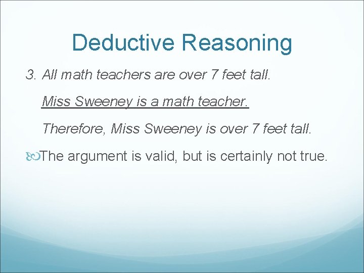 Deductive Reasoning 3. All math teachers are over 7 feet tall. Miss Sweeney is