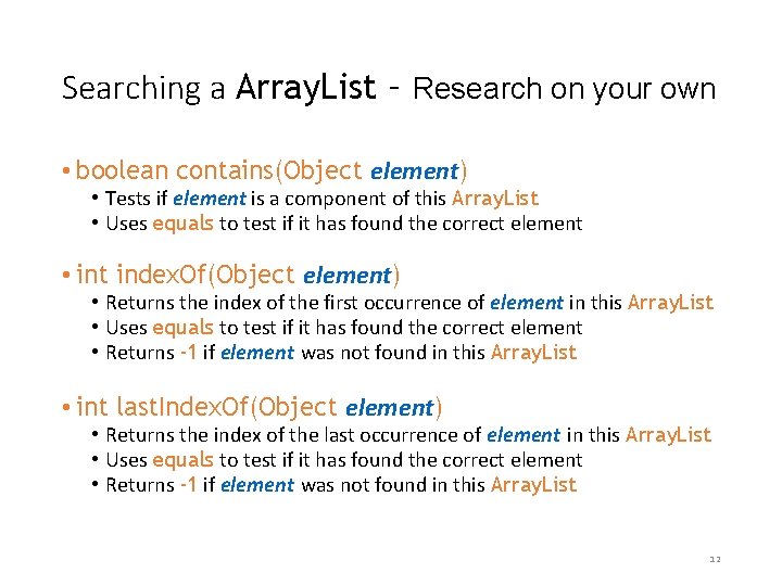 Searching a Array. List – Research on your own • boolean contains(Object element) •