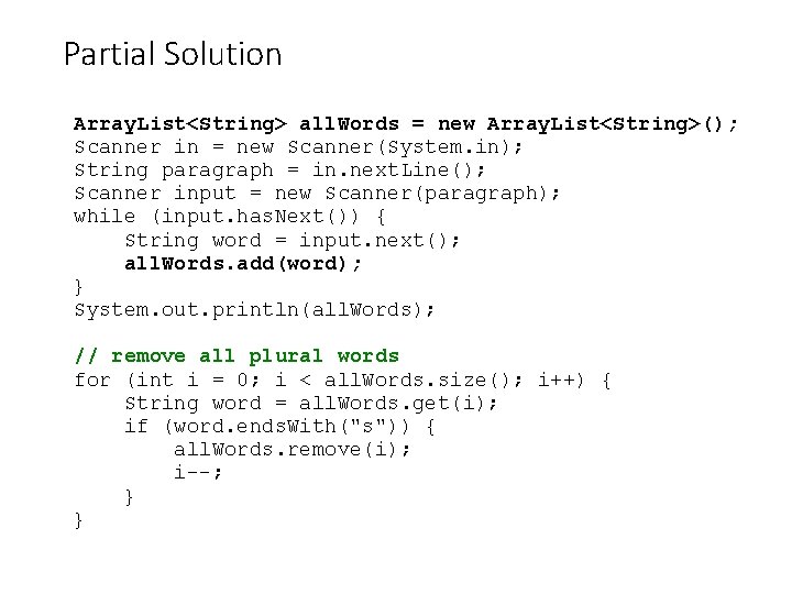 Partial Solution Array. List<String> all. Words = new Array. List<String>(); Scanner in = new