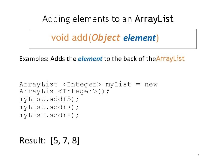 Adding elements to an Array. List void add(Object element) Examples: Adds the element to