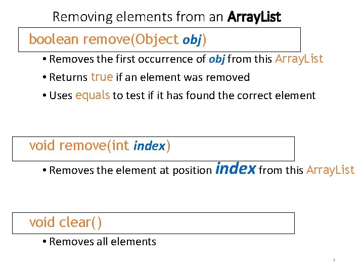 Removing elements from an Array. List boolean remove(Object obj) • Removes the first occurrence