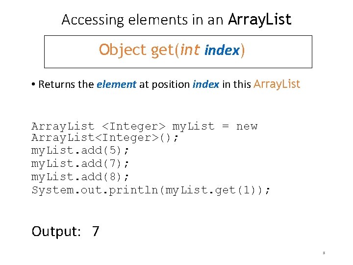 Accessing elements in an Array. List Object get(int index) • Returns the element at