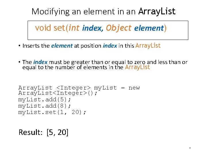 Modifying an element in an Array. List void set(int index, Object element) • Inserts