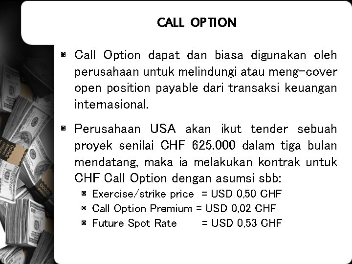 CALL OPTION ◙ Call Option dapat dan biasa digunakan oleh perusahaan untuk melindungi atau