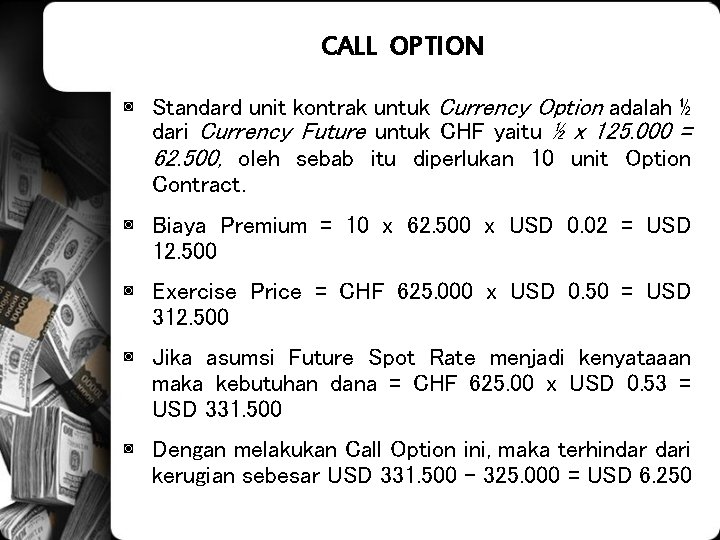 CALL OPTION ◙ Standard unit kontrak untuk Currency Option adalah ½ dari Currency Future