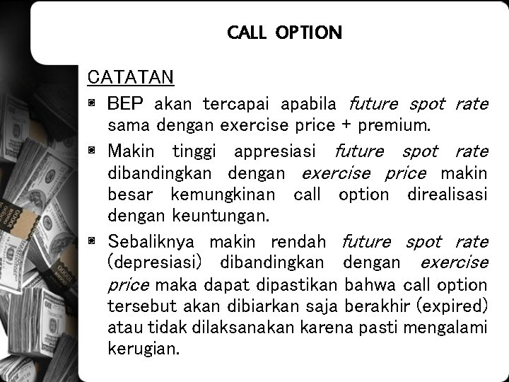 CALL OPTION CATATAN ◙ BEP akan tercapai apabila future spot rate sama dengan exercise