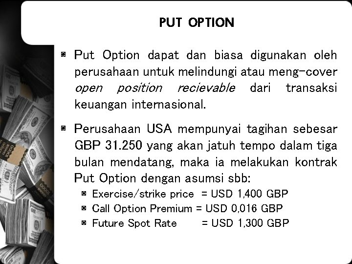 PUT OPTION ◙ Put Option dapat dan biasa digunakan oleh perusahaan untuk melindungi atau