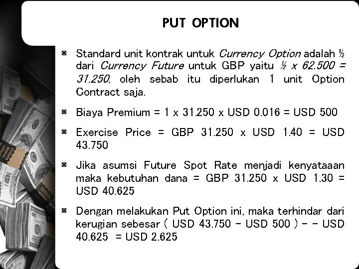 PUT OPTION ◙ Standard unit kontrak untuk Currency Option adalah ½ dari Currency Future