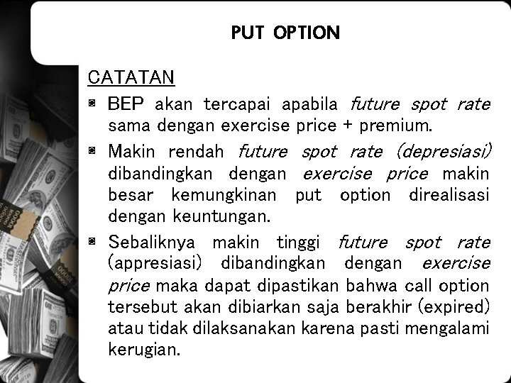PUT OPTION CATATAN ◙ BEP akan tercapai apabila future spot rate sama dengan exercise