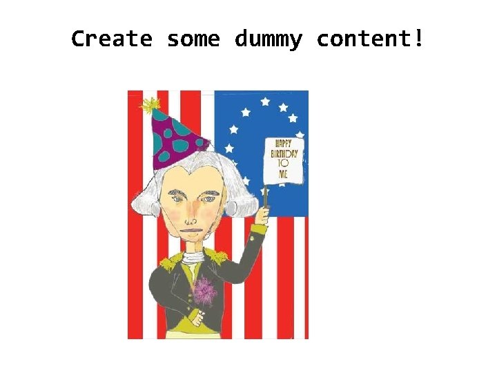 Create some dummy content! 