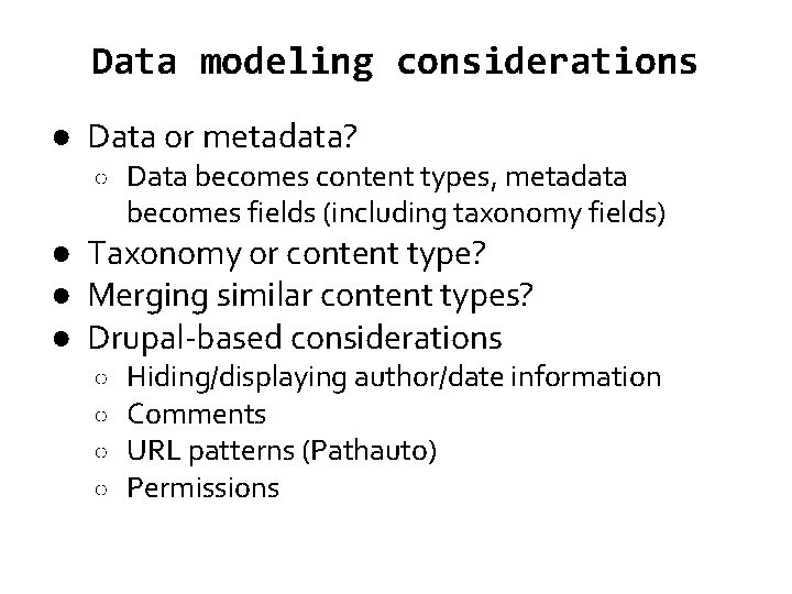 Data modeling considerations ● Data or metadata? ○ Data becomes content types, metadata becomes