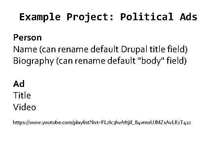 Example Project: Political Ads Person Name (can rename default Drupal title field) Biography (can
