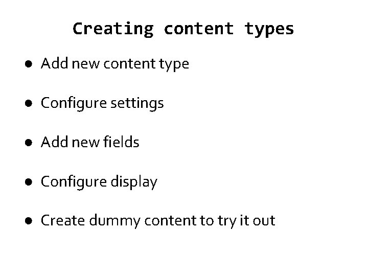 Creating content types ● Add new content type ● Configure settings ● Add new
