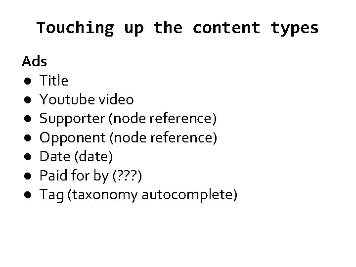 Touching up the content types Ads ● Title ● Youtube video ● Supporter (node