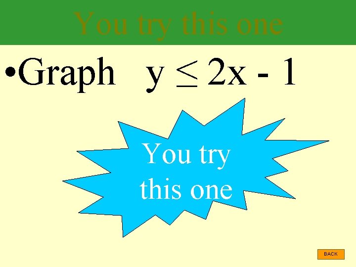 You try this one • Graph y ≤ 2 x - 1 You try