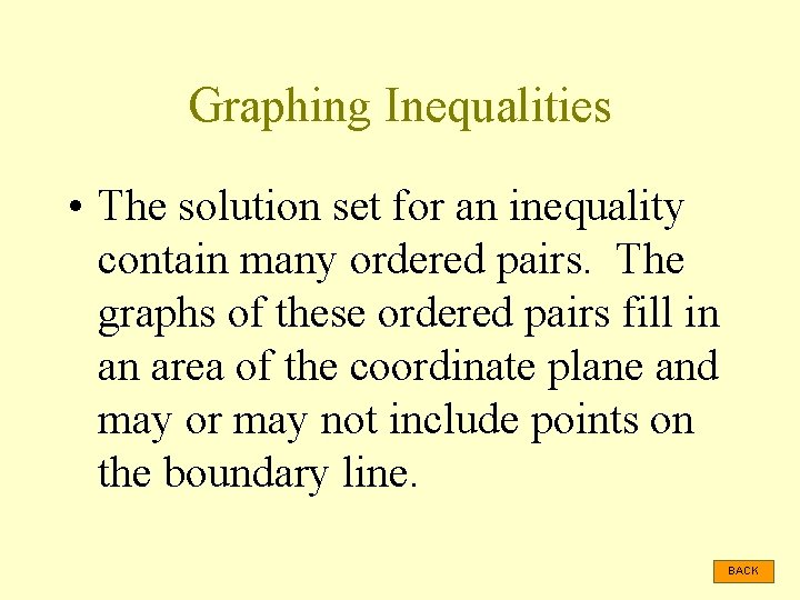 Graphing Inequalities • The solution set for an inequality contain many ordered pairs. The
