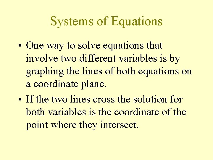 Systems of Equations • One way to solve equations that involve two different variables