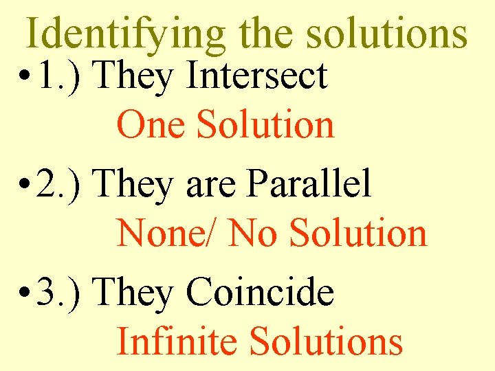 Identifying the solutions • 1. ) They Intersect One Solution • 2. ) They