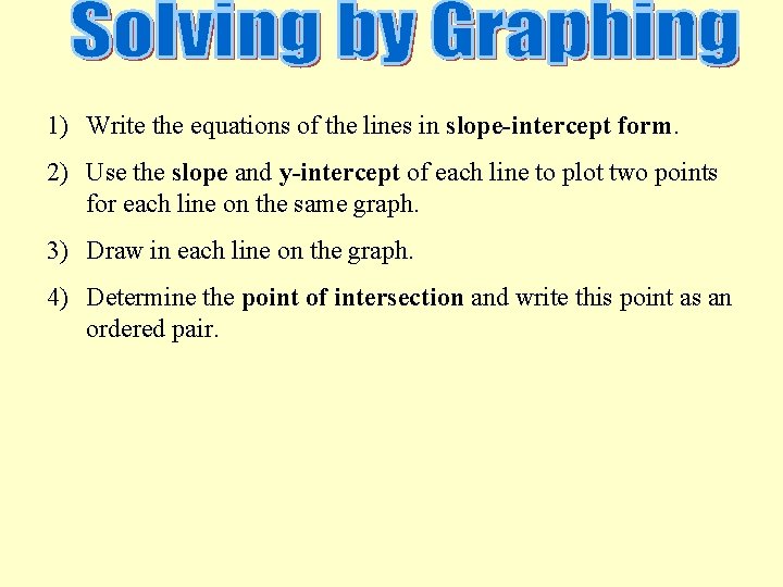 1) Write the equations of the lines in slope-intercept form. 2) Use the slope