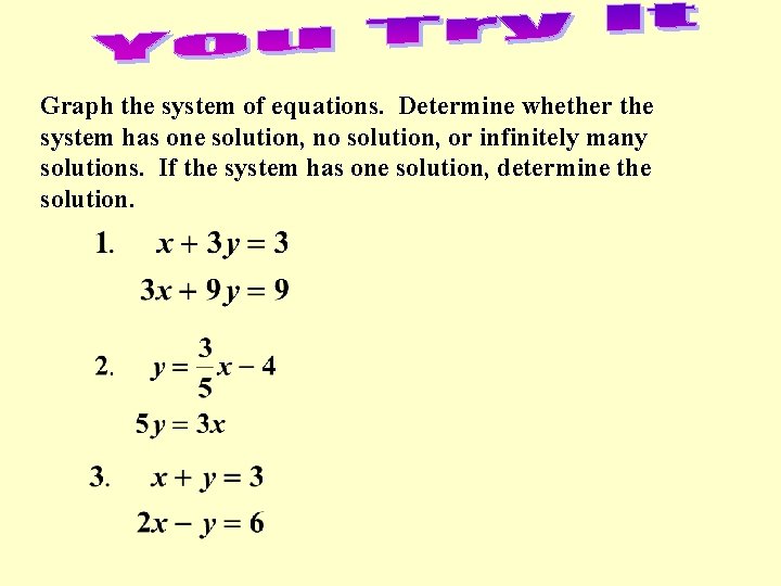 Graph the system of equations. Determine whether the system has one solution, no solution,