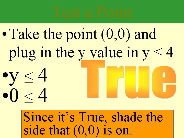 Test a Point • Take the point (0, 0) and plug in the y