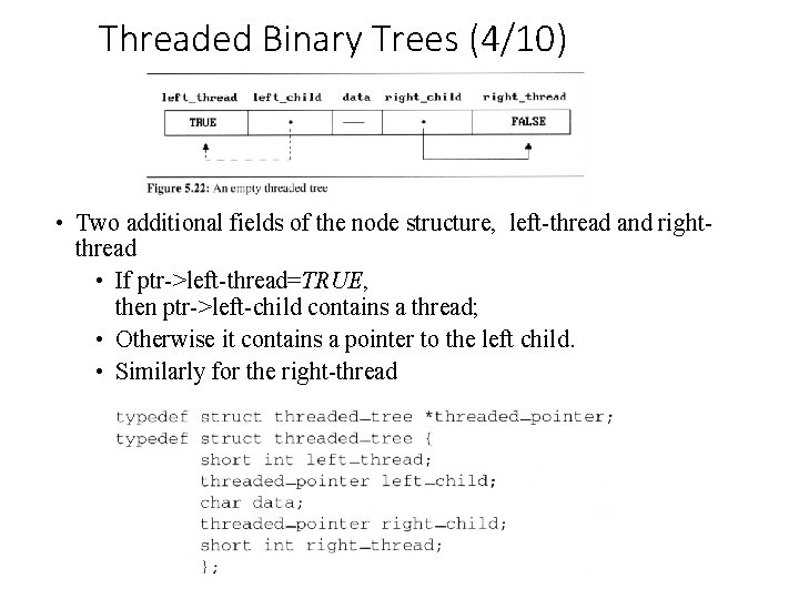 Threaded Binary Trees (4/10) • Two additional fields of the node structure, left-thread and