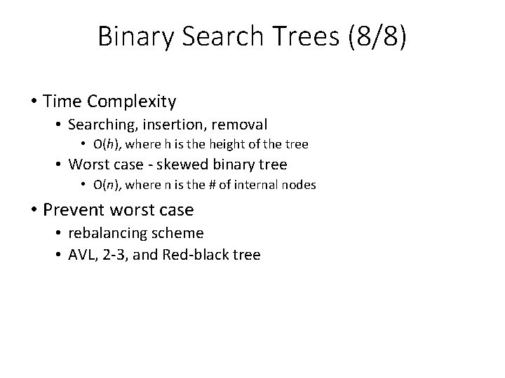 Binary Search Trees (8/8) • Time Complexity • Searching, insertion, removal • O(h), where