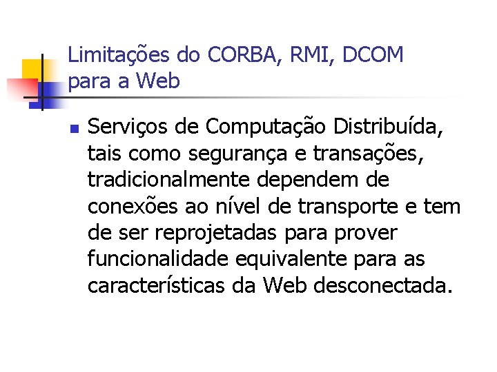 Limitações do CORBA, RMI, DCOM para a Web n Serviços de Computação Distribuída, tais