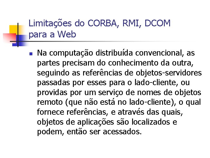 Limitações do CORBA, RMI, DCOM para a Web n Na computação distribuída convencional, as