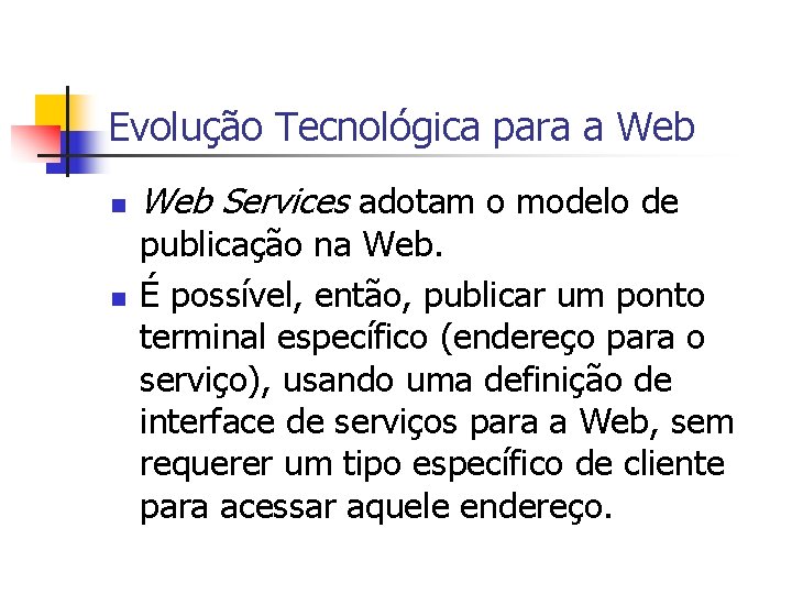 Evolução Tecnológica para a Web n n Web Services adotam o modelo de publicação