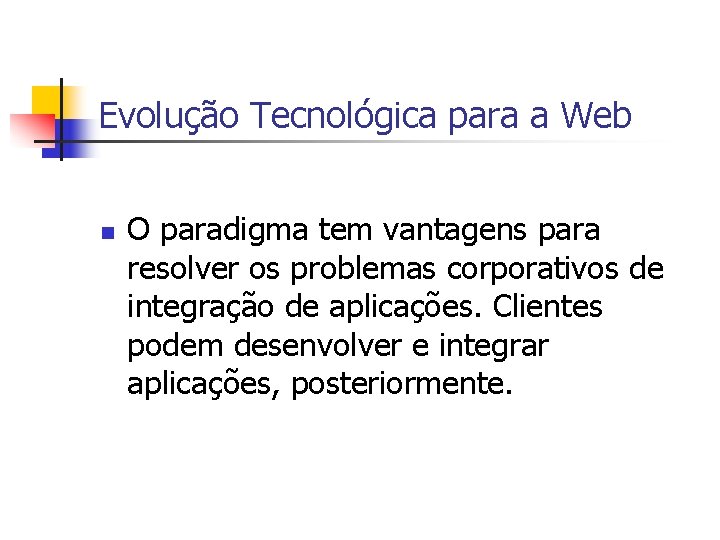 Evolução Tecnológica para a Web n O paradigma tem vantagens para resolver os problemas