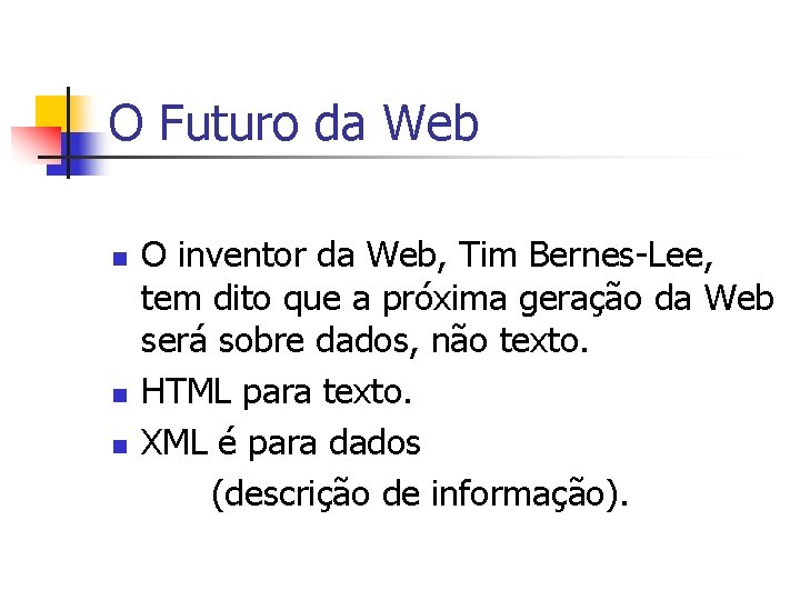 O Futuro da Web n n n O inventor da Web, Tim Bernes-Lee, tem