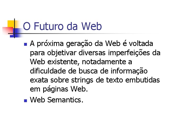 O Futuro da Web n n A próxima geração da Web é voltada para