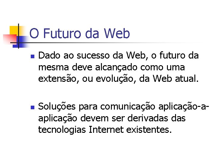 O Futuro da Web n n Dado ao sucesso da Web, o futuro da