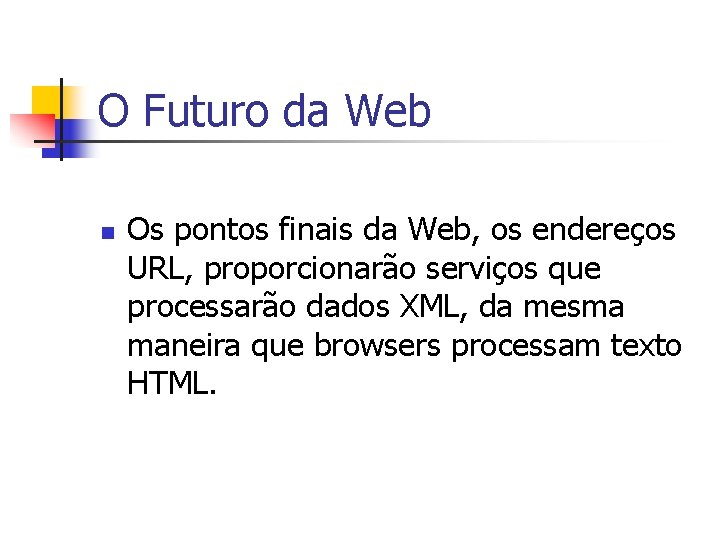 O Futuro da Web n Os pontos finais da Web, os endereços URL, proporcionarão