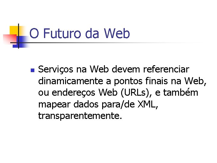 O Futuro da Web n Serviços na Web devem referenciar dinamicamente a pontos finais